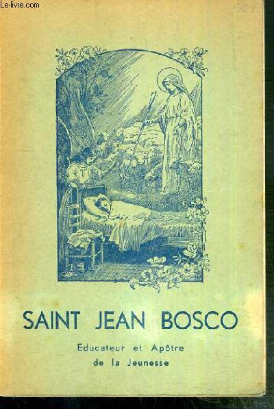 SAINT JEAN BOSCO - EDUCATEUR ET APOTRE DE LA JEUNESSE - FONDATEUR DE LA SOCIETE DE SAINT-FRANCOIS DE SALES - 1934