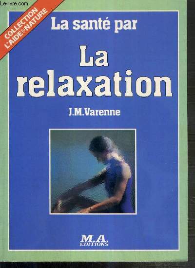 LA SANTE PAR LA RELAXATION / COLLECTION L'AIDE NATURE N9.