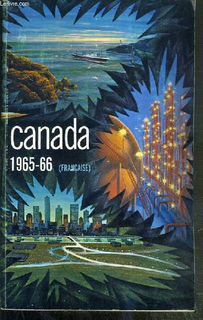 CANADA 1965-1966 - REVUE OFFICIELLE DE LA SITUATION ACTUELLE ET DES PROGRES RECENTS - Canada, les richesses naturelles du Canada, commerce et industrie, societe et culture, objectifs economiques du Canada...