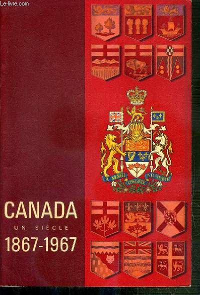 CANADA UN SIECLE 1867-1967