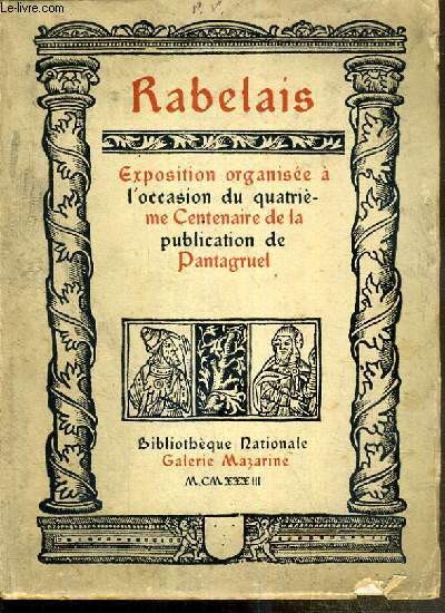 RABELAIS - EXPOSITION ORGANISEE A L'OCCASION DU QUATRIEME CENTENAIRE DE LA PUBLICATION DE PANTAGRUEL - BIBLIOTHEQUE NATIONALE - GALERIE MAZARINE