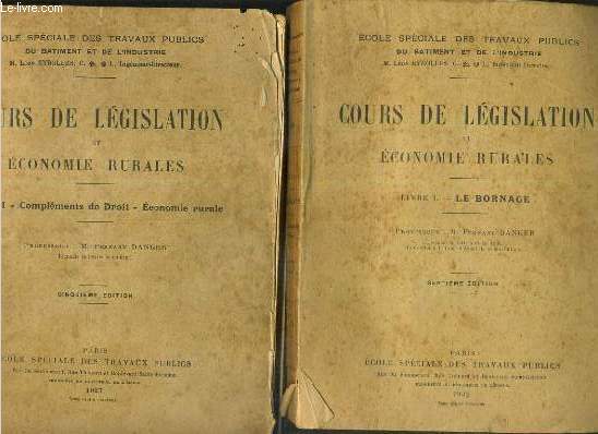COURS DE LEGISLATION ET ECONOMIE RURALES - 2 VOLUMES - LIVRE I. LE BORNAGE + LIVRE II. COMPLEMENTS DE DROIT-ECONOMIE RURALE / ECOLE SPECIALE DES TRAVAUX PUBLICS DU BATIMENT ET DE L'INDUSTRIE.