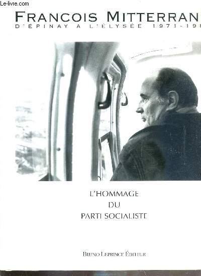 FRANCOIS MITTERAND D'EPINAY A L'ELYSEE 1971-1981 - L'HOMMAGE DU PARTI SOCIALISTE + 1 CD INCLUS.