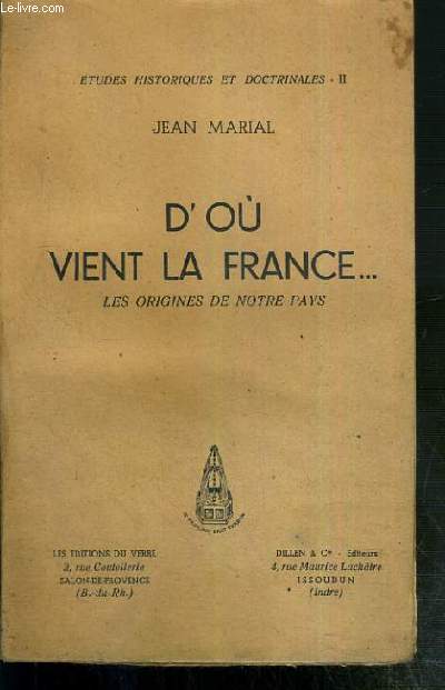 D'OU VIENT LA FRANCE...- LES ORIGINES DE NOTRE PAYS - ETUDES HISTORIQUES ET DOCTRINALES II