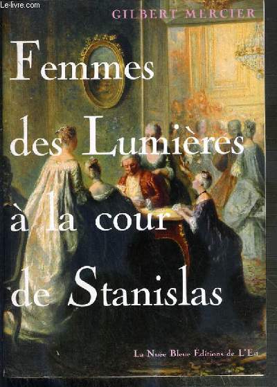 FEMMES DES LUMIERES A LA COUR DE STANISLAS