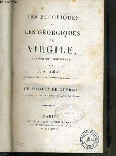 LES BUCOLIQUES ET LES GEORGIQUES DE VIRGILE - TRADUCTIONS NOUVELLES PAR J.A. AMAR ET CH. HEGUIN DE GUERLE - TEXTE EN LATIN ET TRADUCTION EN FRANCAIS EN REGARD.