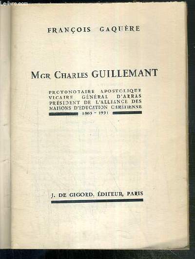 MGR CHARLES GUILLEMANT - PROTONOTAIRE APOSTOLIQUE - VICAIRE GENERAL D'ARRAS - PRESIDENT DE L'ALLIANCE DES MAISONS D'EDUCATION CHRETIENNE 1865-1931