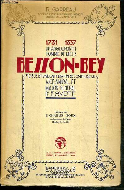 1781-1937 - UN ANGOUMOISIN HOMME DE MER BESSON-BEY FIDELE ET VAILLANT MARIN DE L'EMPEREUR - VICE-AMIRAL ET MAJOR GENERAL D'EGYPTE - EXEMPLAIRE N1399 / 2000 SUR BOUFFANT DES PAPETERIES DU MOULIN-VIEUX.