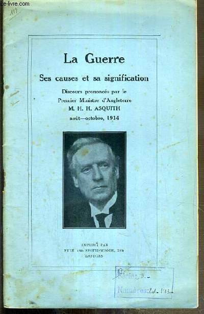 LA GUERRE - SES CAUSES ET SA SIGNIFICATION - DISCOURS PRONOCES PAR LE PREMIER MINISTRE D'ANGLETERRE M.H.H. ASQUITH AOUT-OCTOBRE 1914