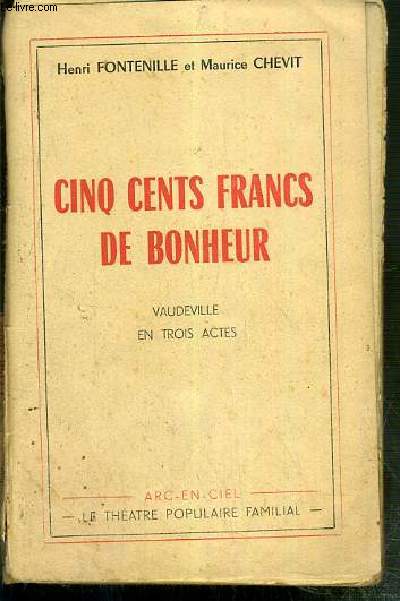 CINQ CENTS FRANCS DE BONHEUR - VAUDEVILLE EN TROIS ACTES / COLLECTION ARC-EN-CIEL