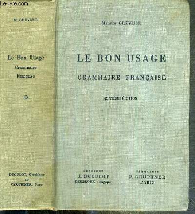 LE BON USAGE - GRAMMAIRE FRANCAISE AVEC DES REMARQUES SUR LA LANGUE FRANCAISE D'AUJOURD'HUI - 7eme EDITION
