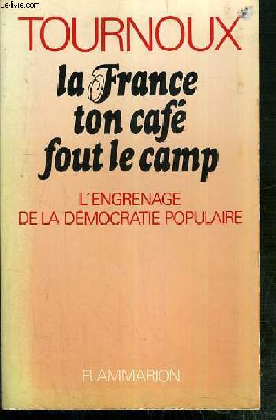 LA FRANCE TON CAFE FOUT LE CAMP - L'ENGRENAGE DE LA DEMOCRATIE POPULAIRE