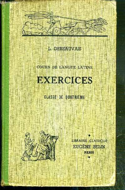 EXERCICES - CLASSE DE QUATRIEME - COURS DE LANGUE LATINE - 13eme EDITION.