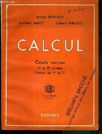 CALCUL - COURS MOYEN - 1re et 2e ANNEES - CLASSES DE 8e et 7e / SPECIMEN BROCHE, L'OUVRAGE DESTINE AUX ELEVES EST CARTONNE.