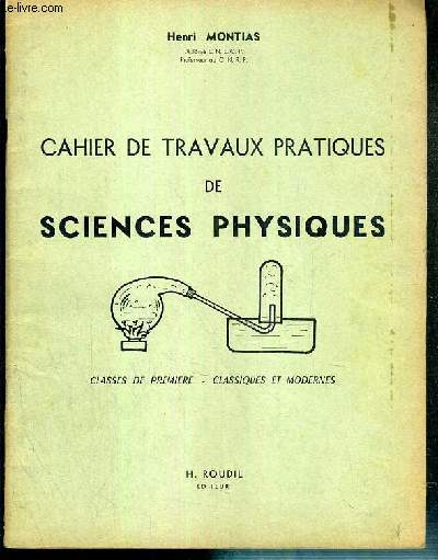 CAHIER DE TRAVAUX PRATIQUES DE SCIENCES PHYSIQUES - CLASSES DE PREMIERE - CLASSIQUES ET MODERNES