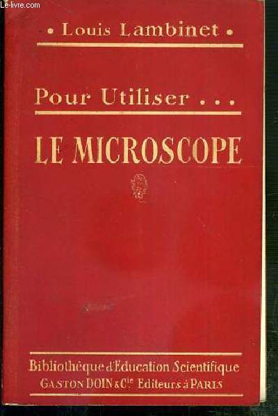 POUR UTILISER..LE MICROSCOPE / COLLECTION BIBLIOTHEQUE D'EDUCATION SCIENTIFIQUE