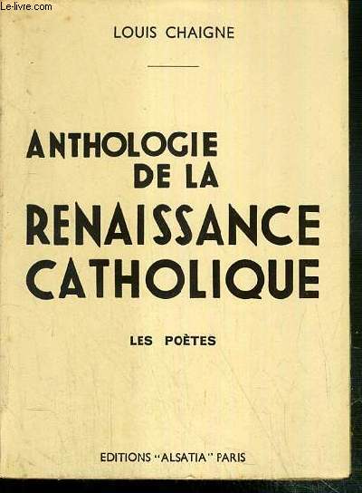ANTHOLOGIE DE LA RENAISSANCE CATHOLIQUE - TOME 1. LES POETES - EDITION REVUE ET MISE A JOUR - 12e EDITION