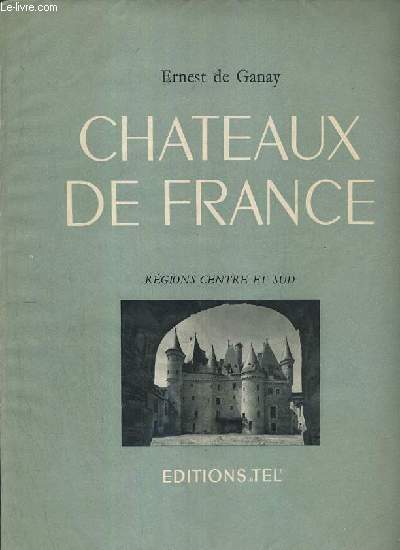 CHATEAUX DE FRANCE - REGIONS CENTRE ET SUD - Beynac, Biron, Bourdeilles, Effiat, Hautefort, Fenelon, La Bastie D'Urfe, Lanquais, Lignieres, Meillant..
