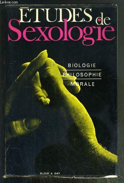 ETUDES DE SEXOLOGIE - BIOLOGIE - PHILOSOPHIE - MORALE.