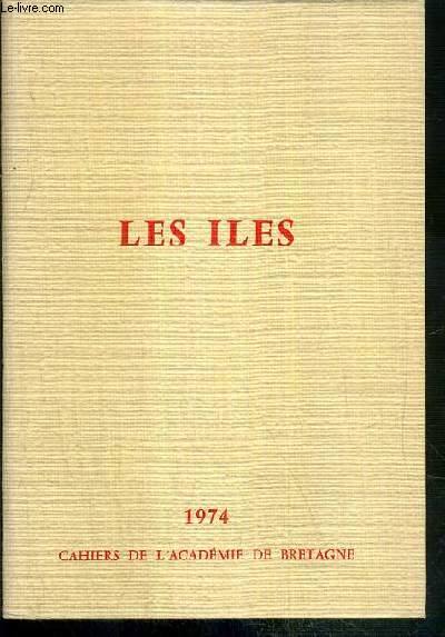 LES ILES - 1974 / COLLECTION CAHIERS DE L'ACADEMIE DE BRETAGNE N11 -  EXEMPLAIRE N797 / 1500 SUR PAPIER ROBERTSAU DES PAPETERIES DE MONTEVRAIN - EDITION ORIGINALE.