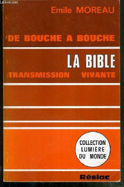 DE BOUCHE A BOUCHE - LA BIBLE - TRANSMISSION VIVANTE / COLLECTION LUMIERE DU MONDE.