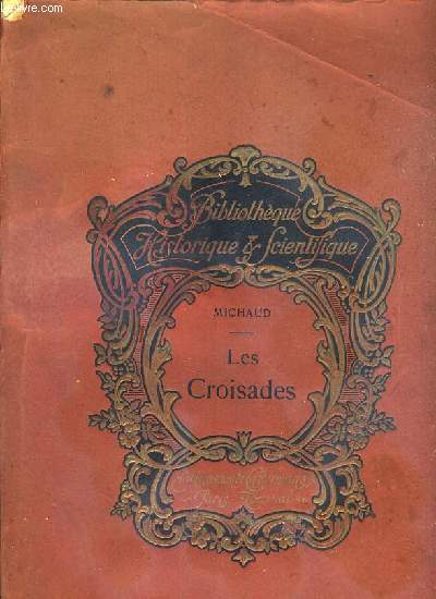 LES CROISADES - EXTRAIT DES OEUVRES DE MICHAUD DE L'ACADEMIE FRANCAISE - EDITION REVUE ET SOIGNEUSEMENT CORRIGEE / BIBLIOTHEQUE HISTORIQUE & SCIENTIFIQUE.
