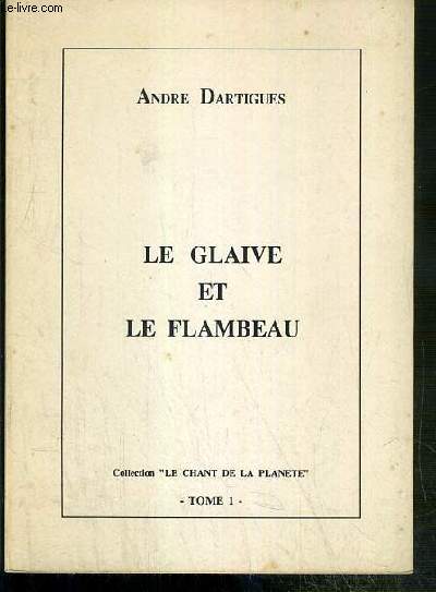 LE GLAIVE ET LE FLAMBEAU - TOME I / COLLECTION LE CHANT DE LA PLANETE
