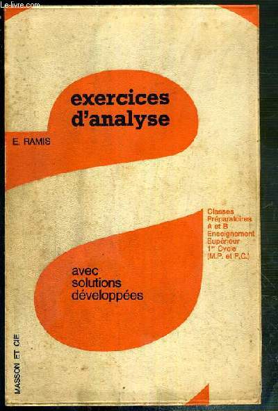 EXERCICES D'ANALYSE AVEC SOLUTIONS DEVELOPPEES - CLASSES PREPARATOIRES A ET B, ENSEIGNEMENT SUPERIEUR 1er CYCLE (M.P. et P.C.)