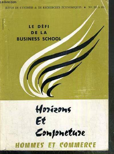 HOMMES ET COMMERCE - Nos 101-102-103 MARS-JUILLET 1968 - HORIZONS ET CONJUCTURE - LE DEFI DE LA BUSINESS SCHOOL