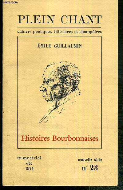 HISTOIRES BOURBONNAISES DE EMILE GUILLAUMIN - PLEIN CHANT - N23 - NOUVELLE SERIE - TRIMESTRIEL - ETE 1974