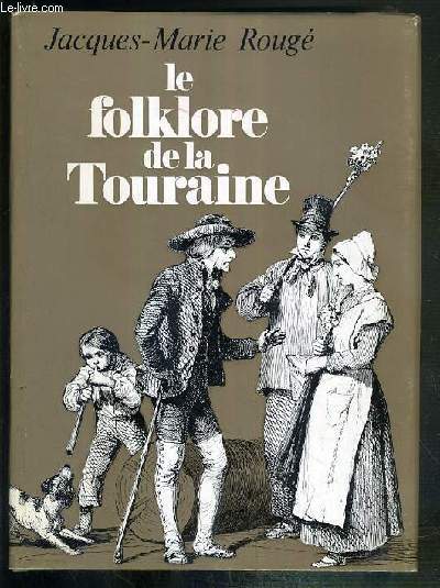 LE FOLKLORE DE LA TOURAINE - 3eme EDITION.