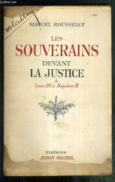 LES SOUVERAINS DEVANT LA JUSTICE DE LOUIS XVI A NAPOLEON III