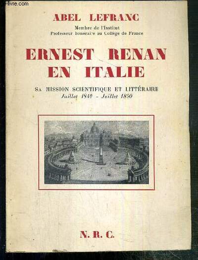 ERNEST RENAN EN ITALIE - SA MISSION SCIENTIFIQUE ET LITTERAIRE JUILLET 1849 - JUILLET 1850 D'APRES SA CORRESPONDANCE, ET VINGT LETTRES INEDITES.