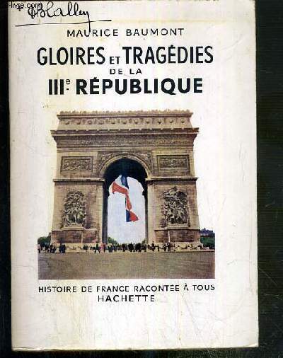 GLOIRES ET TRAGEDIES DE LA IIIe REPUBLIQUE / COLLECTION HISTOIRE DE FRANCE RACONTEE A TOUS
