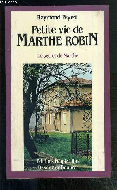 PETITE VIE DE MARTHE ROBIN (1902-1981) - LE SECRET DE MARTHE