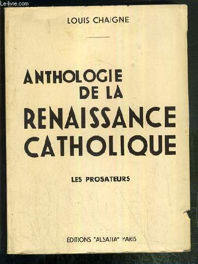 ANTHOLOGIE DE LA RENAISSANCE CATHOLIQUE - TOME II. LES PROSATEURS - EDITION REVUE ET COMPLETEE (8e EDITION)