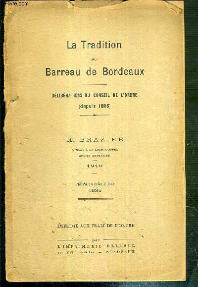 LA TRADITION DU BARREAU DE BORDEAUX - DELIBERATIONS DU CONSEIL DE L'ORDRE (DEPUIS 1806) - REEDITION MISE A JOUR 1935