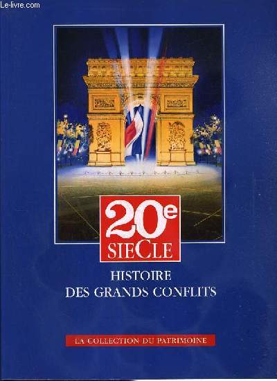 20e SIECLE - HISTOIRE DES GRANDS CONFLITS - TOME 1 - 1914-1918 - DE SARAJEVO A LA VICTOIRE DE LA MARNE / LA COLLECTION DU PATRIMOINE