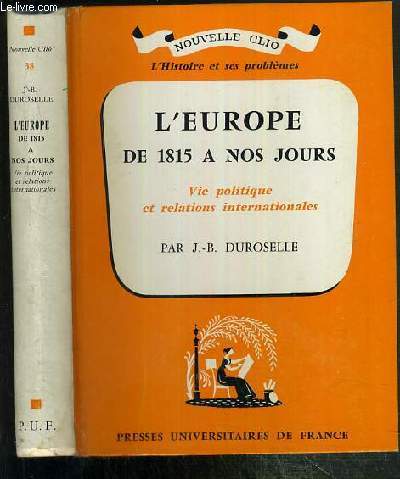 L'EUROPE DE 1815 A NOS JOURS - VIE POLITIQUE ET RELATIONS INTERNATIONALES / COLLECTION NOUVELLE CLIO - L'HISTOIRE ET SES PROBLEMES N38.