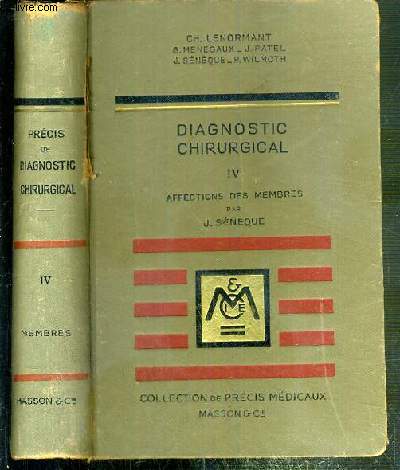 DIAGNOSTIC CHIRURGICAL - TOME IV. AFFECTIONS DES MEMBRES PAR J. SENEQUE / COLLECTION DE PRECIS MEDICAUX.
