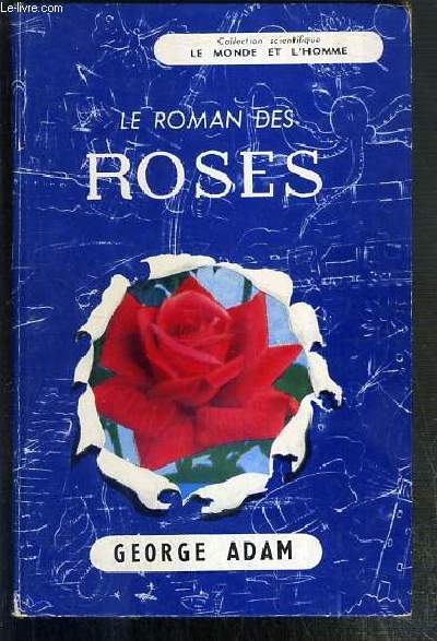 LE ROMAN DES ROSES / COLLECTION LE MONDE ET L'HOMME.