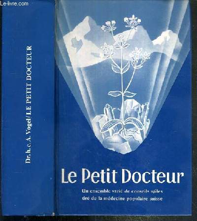 LE PETIT DOCTEUR - UN ENSEMBLE VARIE DE CONSEILS UTILES TIRE DE LA MEDECINE POPULAIRE SUISSE.