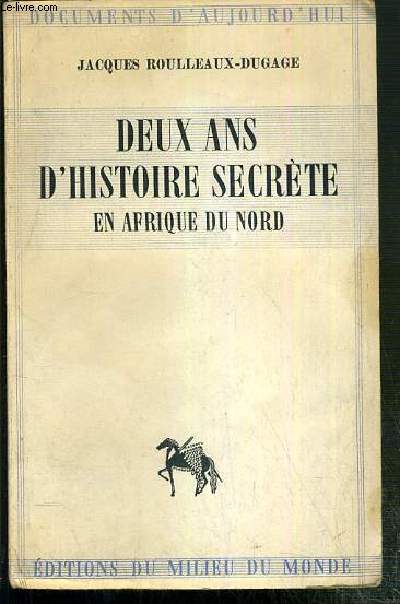 DEUX ANS D'HISTOIRE SECRETE EN AFRIQUE DU NORD (ALGER 1940-1942) / COLLECTION DOCUMENTS D'AUJOURD'HUI