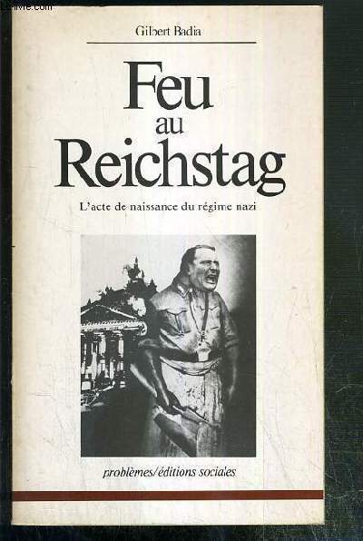 FEU AU REICHSTAG - L'ACTE DE NAISSANCE DU REGIME NAZI / COLLECTION PROBLEMES.