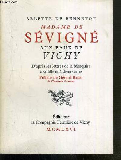 MADAME DE SEVIGNE AUX EAUX DE VICHY - D'APRES LES LETTRES DE LA MARQUISE A SA FILLE ET A DIVERS AMIS