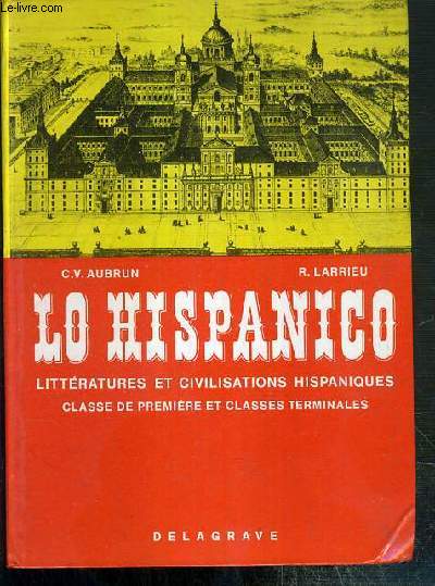 LO HISPANICO - LITTERATURES ET CIVILISATIONS HISPANIQUES - CLASSE DE PREMIERE ET CLASSES TERMINALES.