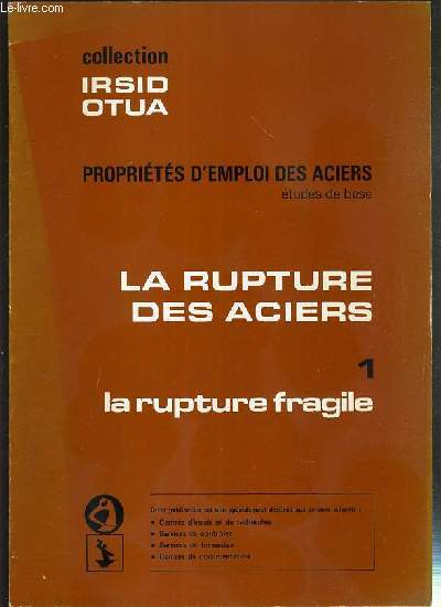 LA RUPTURE DES ACIERS - TOME 1. LA RUPTURE FRAGILE / PROPRIETES D'EMPLOI DES ACIERS ETUDES DE BASE - COLLECTION IRSID OTUA