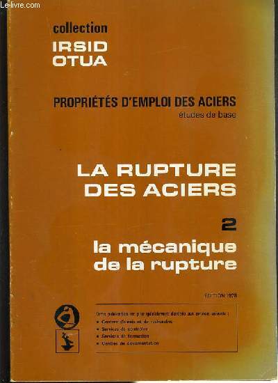 LA RUPTURE DES ACIERS - TOME 2. LA MECANIQUE DE LA RUPTURE / PROPRIETES D'EMPLOI DES ACIERS ETUDES DE BASE - COLLECTION IRSID OTUA