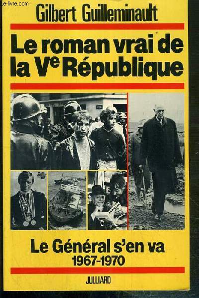LE ROMAN VRAI DE LA Ve REPUBLIQUE - TOME 4. LE GENERAL S'EN VA 1967-1970 - ENVOI DE L'AUTEUR.