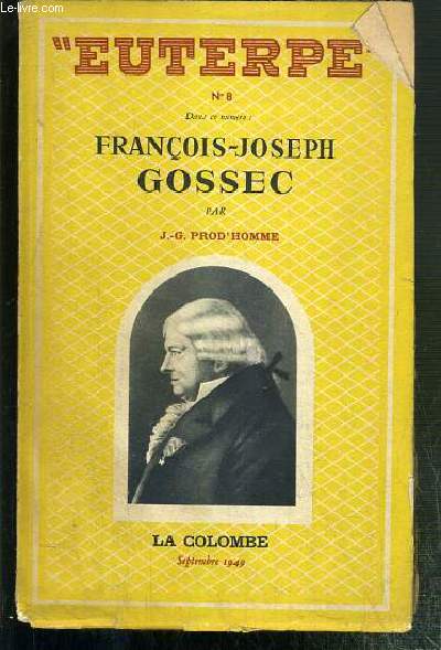 EUTERPE - N8 - FRANCOIS-JOSEPH GOSSEC (1734-1829) - LA VIE - LES OEUVRES - L'HOMME ET L'ARTISTE.